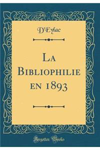 La Bibliophilie En 1893 (Classic Reprint)