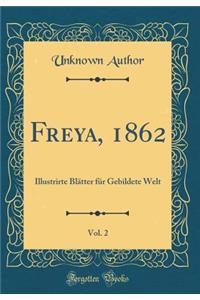 Freya, 1862, Vol. 2: Illustrirte BlÃ¤tter FÃ¼r Gebildete Welt (Classic Reprint)