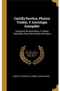 Cartilla Rustica, Phisica Visible, Y Astrologia Innegable
