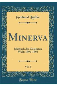 Minerva, Vol. 2: Jahrbuch der Gelehrten Welt; 1892-1893 (Classic Reprint)
