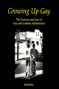 Growing Up Gay: The Sorrows and Joys of Gay and Lesbian Adolescence