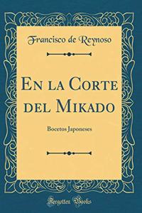 En la Corte del Mikado: Bocetos Japoneses (Classic Reprint)