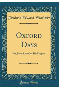 Oxford Days: Or, How Ross Got His Degree (Classic Reprint)