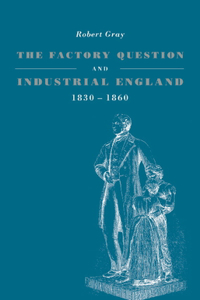 Factory Question and Industrial England, 1830-1860