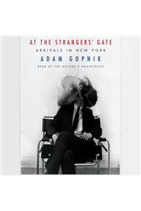 At the Strangers' Gate: Arrivals in New York: Arrivals in New York