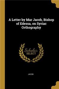 A Letter by Mar Jacob, Bishop of Edessa, on Syriac Orthography