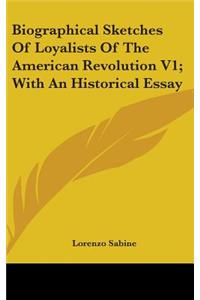 Biographical Sketches Of Loyalists Of The American Revolution V1; With An Historical Essay
