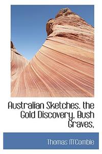 Australian Sketches. the Gold Discovery, Bush Graves,