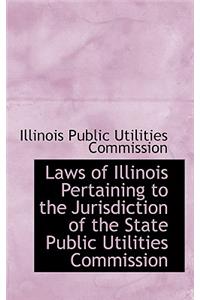 Laws of Illinois Pertaining to the Jurisdiction of the State Public Utilities Commission