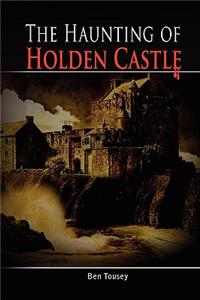 The Haunting of Holden Castle