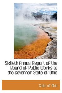 Sixtieth Annual Report of the Board of Public Works to the Governor State of Ohio