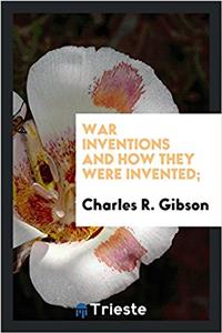 War Inventions and How They Were Invented;