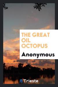 THE GREAT OIL OCTOPUS