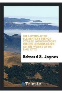 Loynes-Otto Elementary French Course. Introductory French Lessons Based on the Works of Dr. Emil Otto