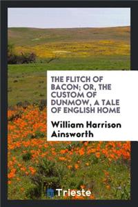 The Flitch of Bacon; Or, the Custom of Dunmow, a Tale of English Home