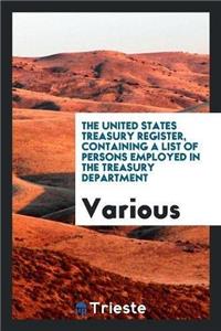The United States Treasury Register, Containing a List of Persons Employed in the Treasury Department