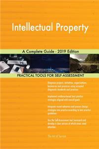 Intellectual Property A Complete Guide - 2019 Edition