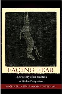 Facing Fear: The History of an Emotion in Global Perspective