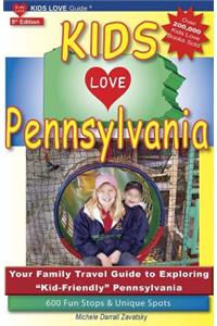 Kids Love Pennsylvania, 5th Edition: Your Family Travel Guide to Exploring Kid-Friendly Pennsylvania. 600 Fun Stops & Unique Spots