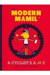 The Modern Mamil (Middle-Aged Man in Lycra): A Cyclist's A to Z: A Cyclist's A to Z