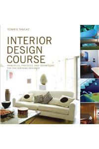 Interior Design Course: Principles, Practices, and Techniques for the Aspiring Designer