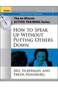 The 60-Minute Active Training Series: How to Speak Up Without Putting Others Down, Participant's Workbook