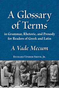 Glossary in Terms of Grammar, Rhetoric and Prosody for Reade