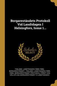 Borgareståndets Protokoll Vid Landtdagen I Helsingfors, Issue 1...