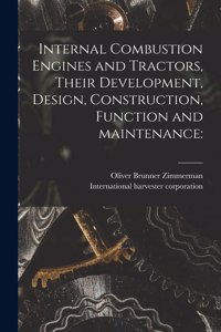 Internal Combustion Engines and Tractors, Their Development, Design, Construction, Function and Maintenance