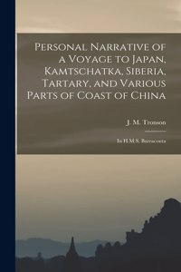 Personal Narrative of a Voyage to Japan, Kamtschatka, Siberia, Tartary, and Various Parts of Coast of China: in H.M.S. Barracouta