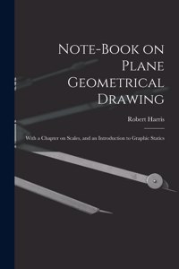 Note-book on Plane Geometrical Drawing