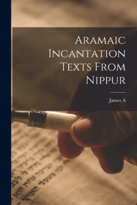 Aramaic Incantation Texts From Nippur