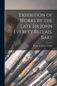 Exhibition of Works by the Late Sir John Everett Millais, Bart