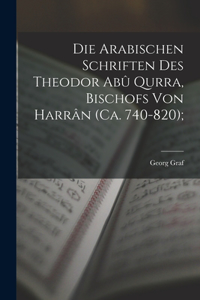 Die arabischen Schriften des Theodor Abû Qurra, Bischofs von Harrân (ca. 740-820);