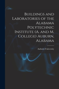 Buildings and Laboratories of the Alabama Polytechnic Institute (A. and M. College) Auburn, Alabama