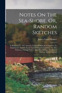 Notes On The Sea-shore, Or, Random Sketches