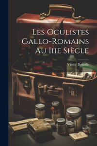 Les Oculistes Gallo-Romains Au Iiie Siècle