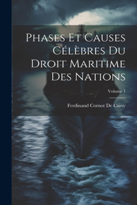 Phases Et Causes Célèbres Du Droit Maritime Des Nations; Volume 1