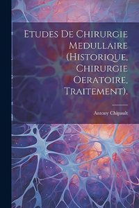 Etudes De Chirurgie Medullaire (Historique, Chirurgie Oeratoire, Traitement).