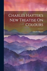 Charles Hayter's New Treatise On Colours