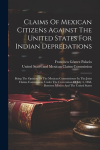 Claims Of Mexican Citizens Against The United States For Indian Depredations