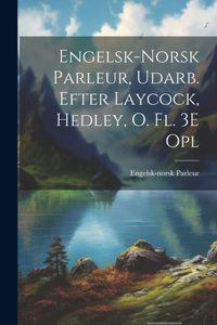 Engelsk-Norsk Parleur, Udarb. Efter Laycock, Hedley, O. Fl. 3E Opl