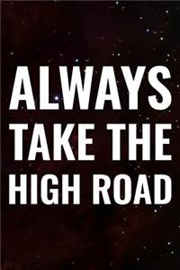 Always Take The High Road