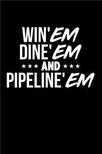 Win'em Dine'em and Pipeline'em