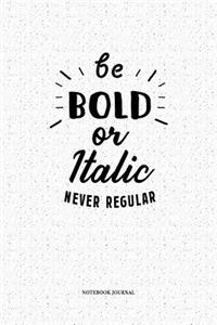 Be Bold Or Italic Never Regular