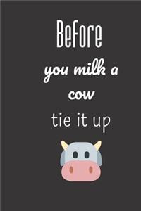 Before you milk a cow tie it up