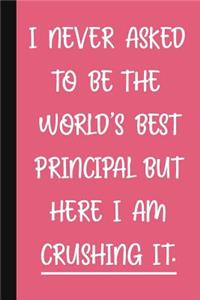 I Never Asked To Be The World's Best Principal, But Here I Am Crushing It.