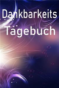 Dankbarkeits Tagebuch: Dankbarkeits Tagebuch zum ausfüllen für mehr Achtsamkeit mit 120 linierten Seiten