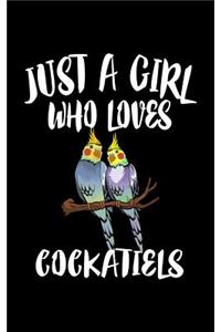 Just A Girl Who Loves Cockatiels: Animal Nature Collection