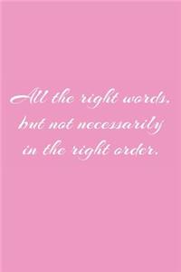 All the right words, but not necessarily in the right order.
